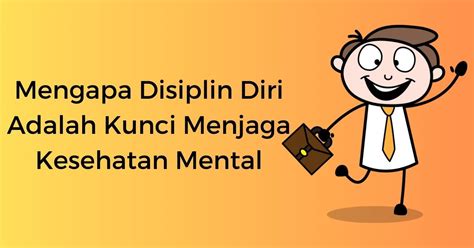 Mengapa Disiplin Diri Adalah Kunci Menjaga Kesehatan Mental Zona Sukses