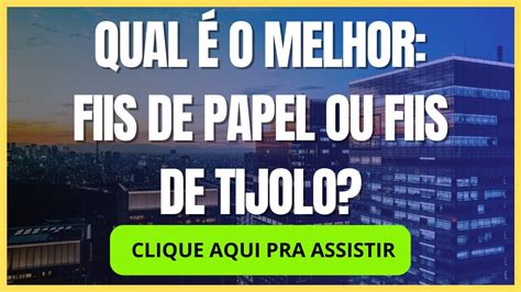 QUAL É O MELHOR FIIS DE PAPEL OU FIIS DE TIJOLO fundosimobiliarios