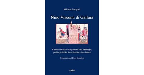 Nino Visconti Di Gallura Il Dantesco Giudice Nin Gentil Tra Pisa E