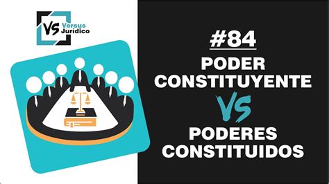 Poder Constituyente vs Poderes Constituidos Versus Jurídico 84 YouTube