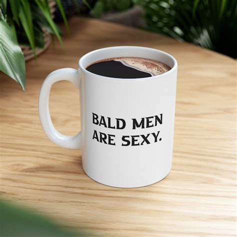 Hilarious Bald Men Are Sexy Funny Ceramic Mug 11oz Etsy