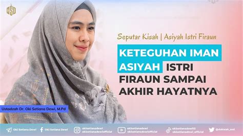 Asiyah Istri Firaun Wanita Mulia Yang Dicintai Allah Dr Oki Setiana