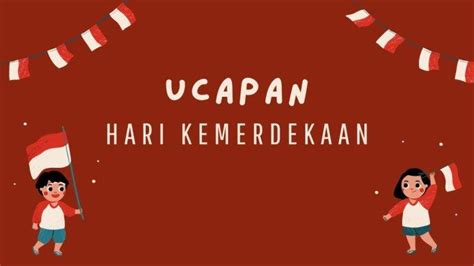 55 Ucapan Hari Kemerdekaan 17 Agustus Dan Kata Bijak Soekarno Penuh Riset