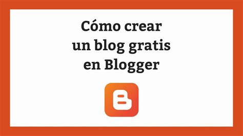 C Mo Crear Un Blog Gratis En Blogger En Minutos Youtube