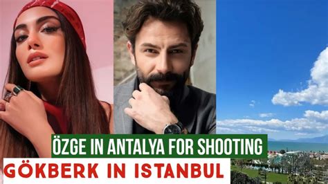 Zge Yagiz In Antalya For Shooting G Kberk Demirci In Istanbul Youtube