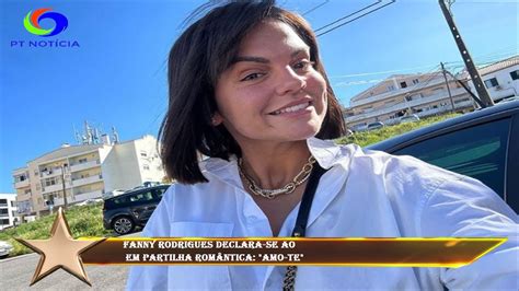 Fanny Rodrigues declara se ao em partilha romântica Amo te YouTube