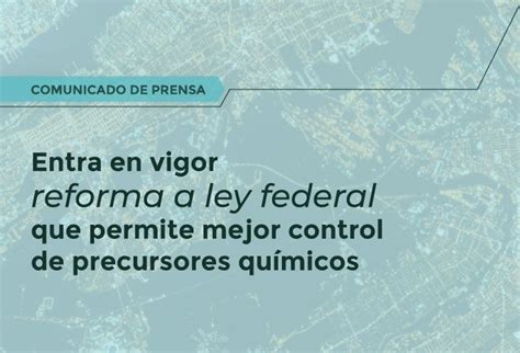 Entra En Vigor Reforma A Ley Federal Que Permite Mejor Control De