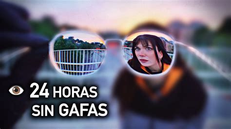 Así ve una persona con más de 8 dioptrías 24 horas SIN GAFAS YouTube