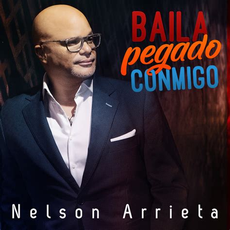 Baila Pegado Conmigo Single By Nelson Arrieta Spotify