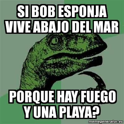 Meme Filosoraptor Si Bob Esponja Vive Abajo Del Mar Porque Hay Fuego