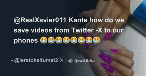 Realxavier Kante How Do We Save Videos From Twitter X To Our