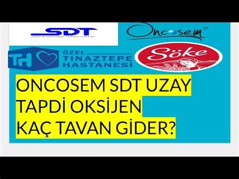 SÖKE DEĞİRMENCİLİK TAPDİ OKSİJEN SDT UZAY ONCOSEM ONKOLOJİ KAÇ