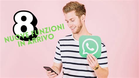 Le Nuove Funzioni Di Whatsapp Che Tutti Dovremo Imparare Ad Usare