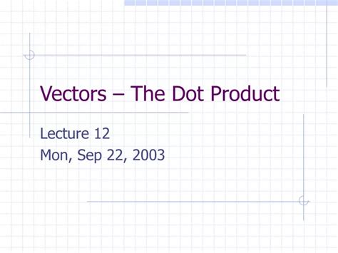 Ppt Vectors The Dot Product Powerpoint Presentation Free Download