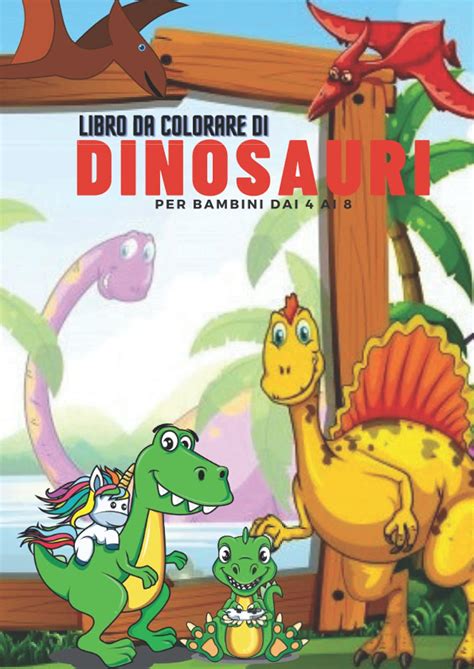 Buy Libro Da Colorare Di Dinosauri Per Bambini Dai 4 Ai 8 Libro Da