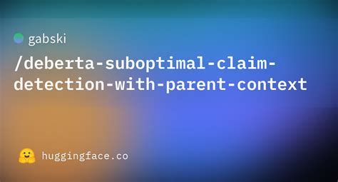 Gabski Deberta Suboptimal Claim Detection With Parent Context Hugging