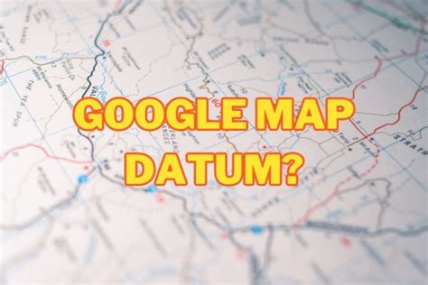 What Datum Does Google Maps Use Explained Spatial Post