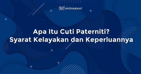 Apa Itu Cuti Paterniti Syarat Kelayakan Dan Keperluannya MySyarikat