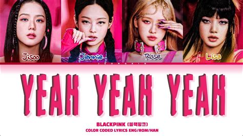 Blackpink Yeah Yeah Yeah Lyrics Color Coded Lyrics Youtube