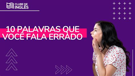 10 Palavras que Você Fala Errado em inglês YouTube