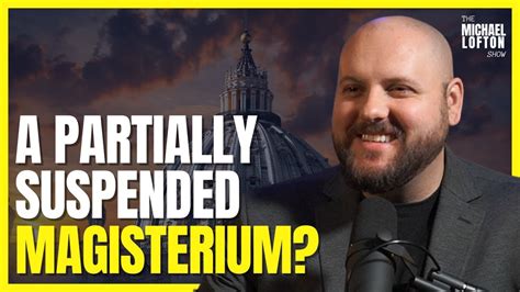 Can The Magisterium Be Partially Suspended The Michael Lofton Show Youtube