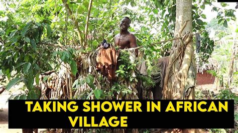 Taking Shower In Strange African Village Bathroom Village Life In