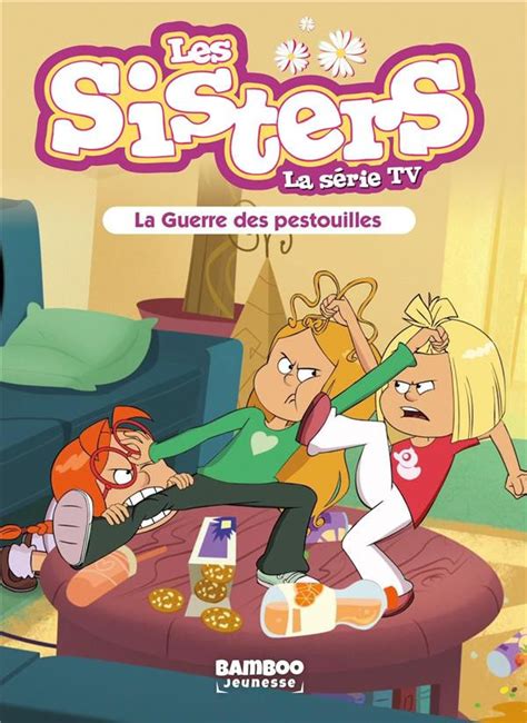 Les Sisters La Série Tv Romans 32 La Guerre Des Pestouilles