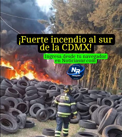 Fuerte Incendio Al Sur De La Cdmx Noticias Nr