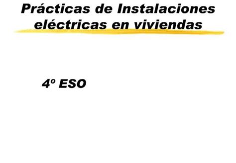 Ppt Pr Cticas De Instalaciones El Ctricas En Viviendas Powerpoint