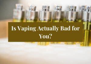 Is Vaping Actually Bad For You