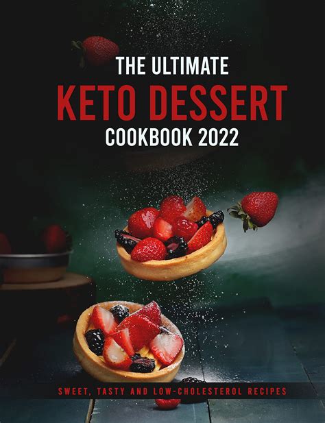 The Ultimate Keto Dessert Cookbook 2022 Sweet Tasty And Low