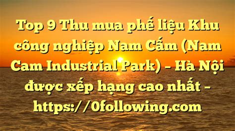 Top Thu Mua Ph Li U Khu C Ng Nghi P Nam C M Nam Cam Industrial Park