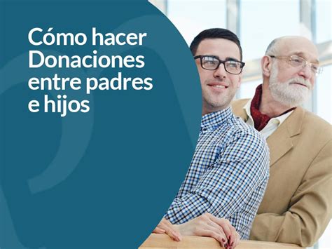 Cómo hacer una donación entre padres e hijos