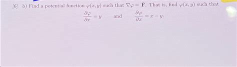 Solved [6] ﻿b ﻿find A Potential Function φ X Y ﻿such That