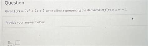 Solved Given F X 7x3 7x 7 Write A Limit Representing The