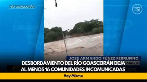 Desbordamiento Del R O Goascor N Deja Al Menos Comunidades