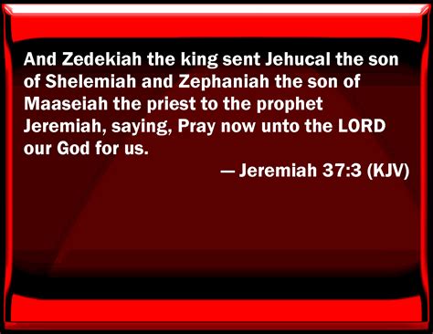 Jeremiah 37 3 And Zedekiah The King Sent Jehucal The Son Of Shelemiah