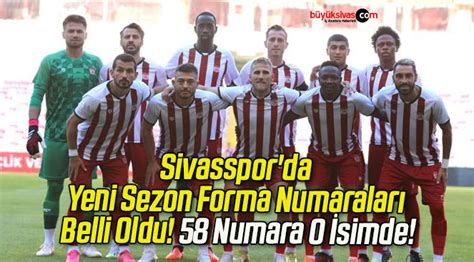 Sivasspor Da Yeni Sezon Forma Numaralar Belli Oldu B Y K Sivas Haber