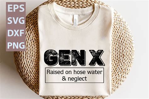 Gen X Raised On Hose Water Neglect Png Graphic By Design Store