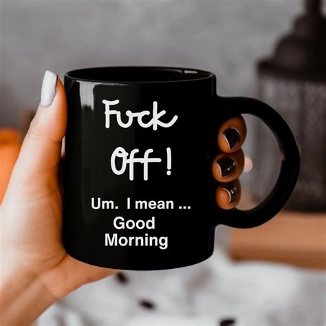 Fuck Off Um I Mean Good Morning Mug Funny Sarcastic Mug Snarky Gifts Rude Mug Sassy Mug