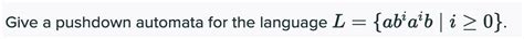 Solved Give A Pushdown Automata For The Language L Ab A B Chegg