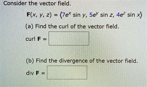 Consider The Vector Field F X Y Z A Find The Curl Of The Vector Field Curlf B Find