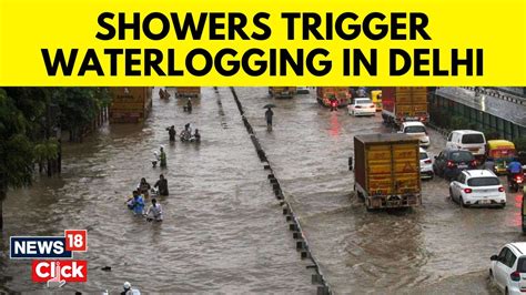 Delhi Rain Today Severe Waterlogging Post Heavy Rains In Delhi Ncr