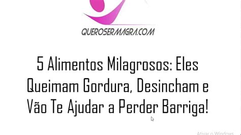 Alimentos Milagrosos Eles Queimam Gordura Desincham E V O Te Ajudar