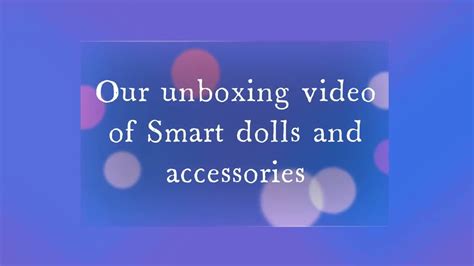 Smart Doll And Accessories Unboxing Video Youtube