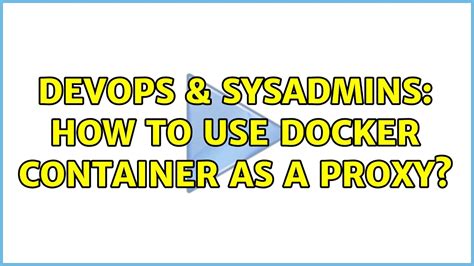 DevOps SysAdmins How To Use Docker Container As A Proxy YouTube