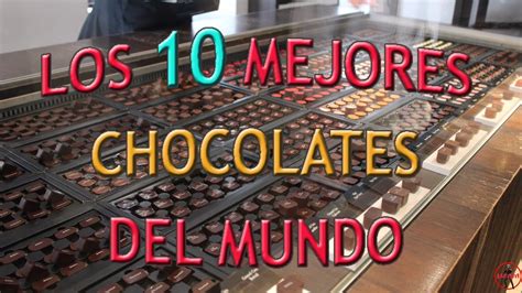 LOS 10 MEJORES CHOCOLATES DEL MUNDO YouTube