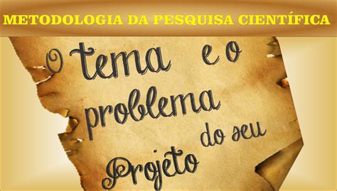 Projeto De Pesquisa A Escolha Do Tema E Do Problema Prof Dr Ivan