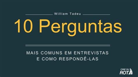 10 Perguntas Mais Comuns Em Entrevistas De Emprego PPT