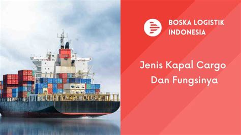 Jenis Jenis Kapal Cargo Dan Fungsinya Boska Logistik Jasa Ekspedisi Jakarta Cargo Murah Terdekat